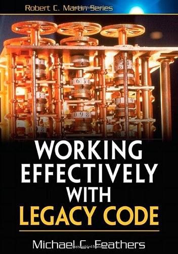 Working Effectively with Legacy Code