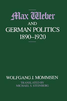 Max Weber and German Politics, 1890-1920