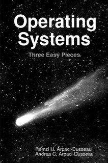 Operating Systems: Three Easy Pieces