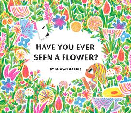 Have You Ever Seen a Flower?